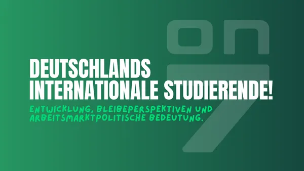 Banner Deutschlands internationale Studierende: Entwicklung, Bleibeperspektiven und arbeitsmarktpolitische Bedeutung